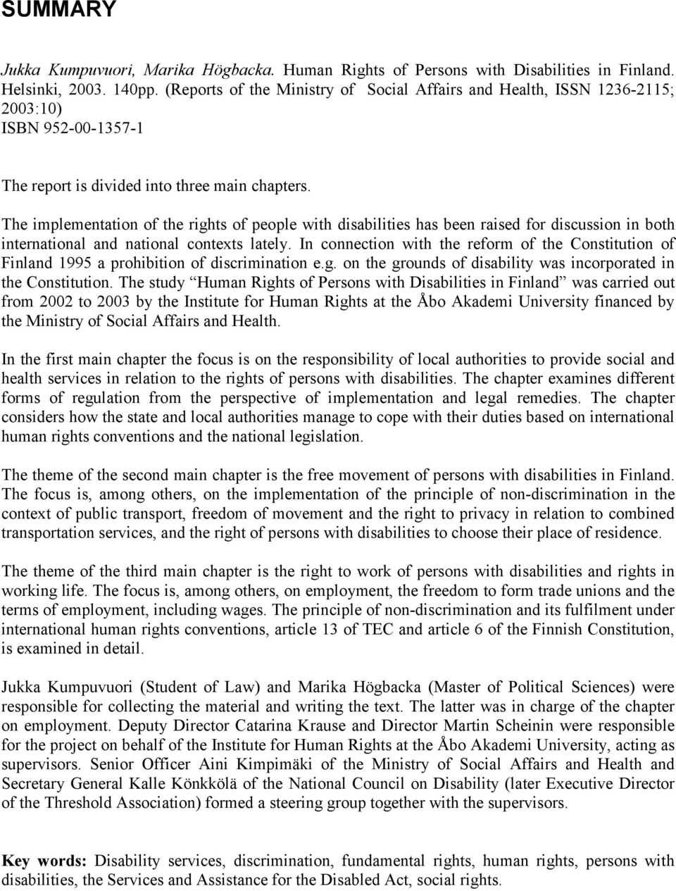 The implementation of the rights of people with disabilities has been raised for discussion in both international and national contexts lately.