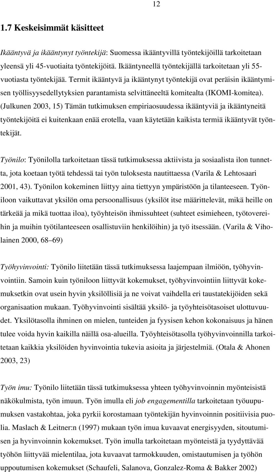 Termit ikääntyvä ja ikääntynyt työntekijä ovat peräisin ikääntymisen työllisyysedellytyksien parantamista selvittäneeltä komitealta (IKOMI-komitea).