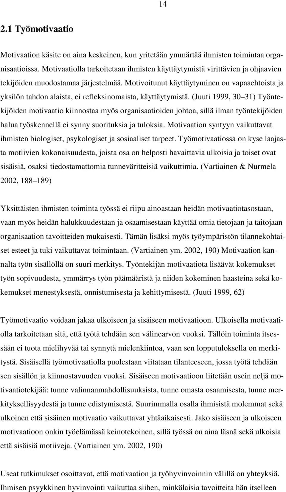 Motivoitunut käyttäytyminen on vapaaehtoista ja yksilön tahdon alaista, ei refleksinomaista, käyttäytymistä.