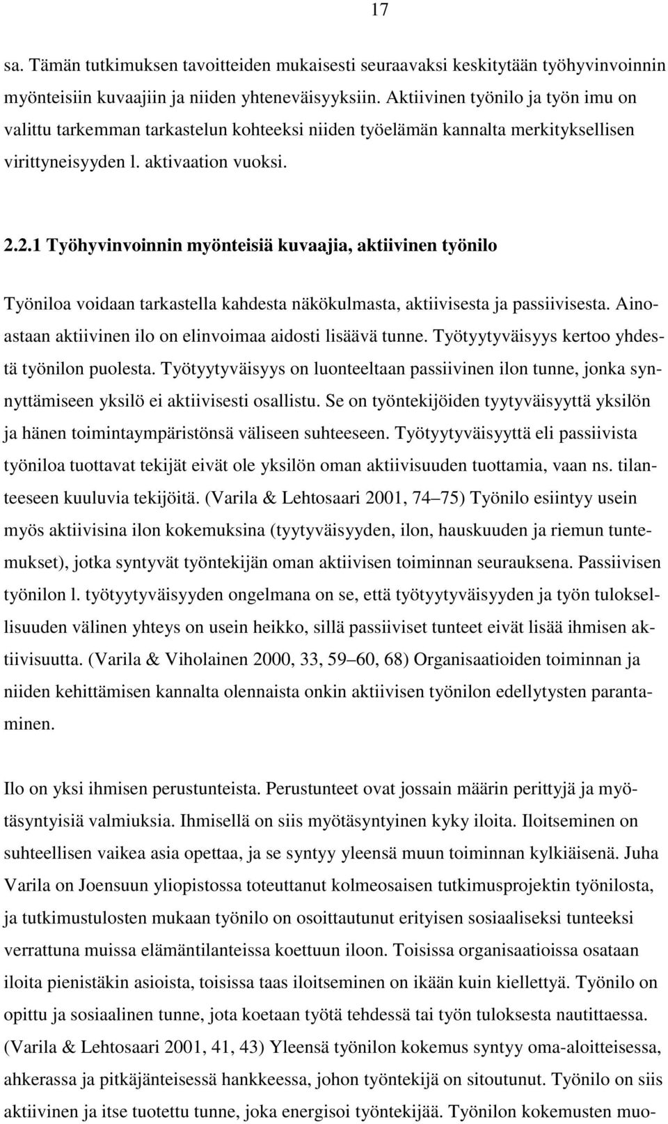 2.1 Työhyvinvoinnin myönteisiä kuvaajia, aktiivinen työnilo Työniloa voidaan tarkastella kahdesta näkökulmasta, aktiivisesta ja passiivisesta.