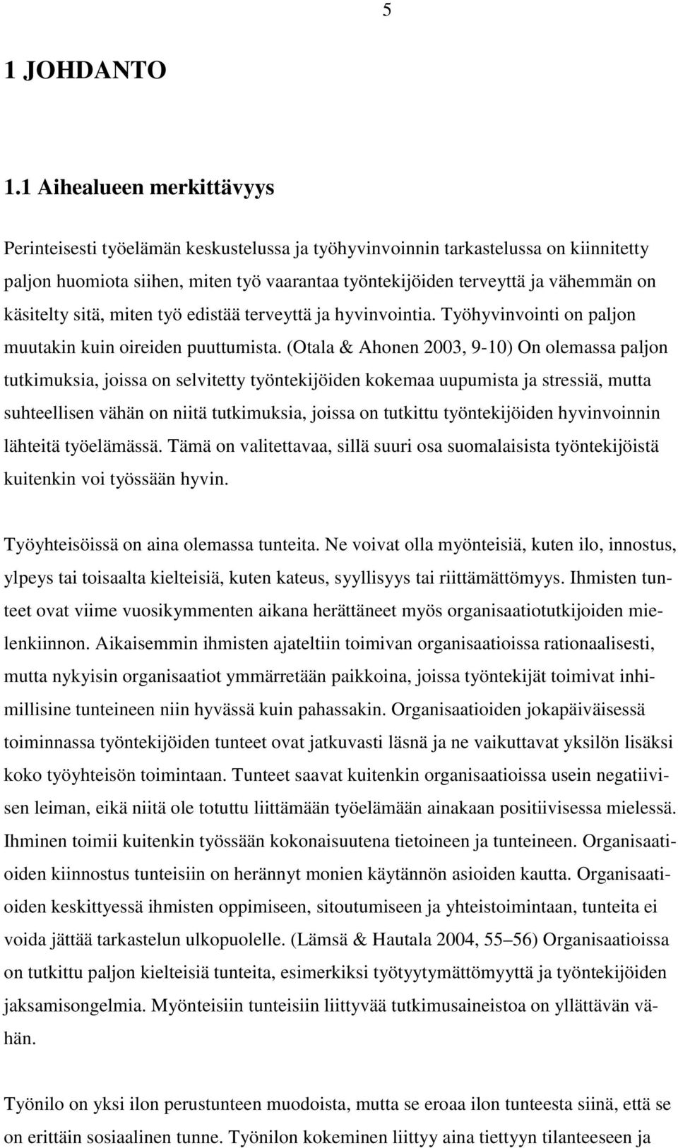 käsitelty sitä, miten työ edistää terveyttä ja hyvinvointia. Työhyvinvointi on paljon muutakin kuin oireiden puuttumista.