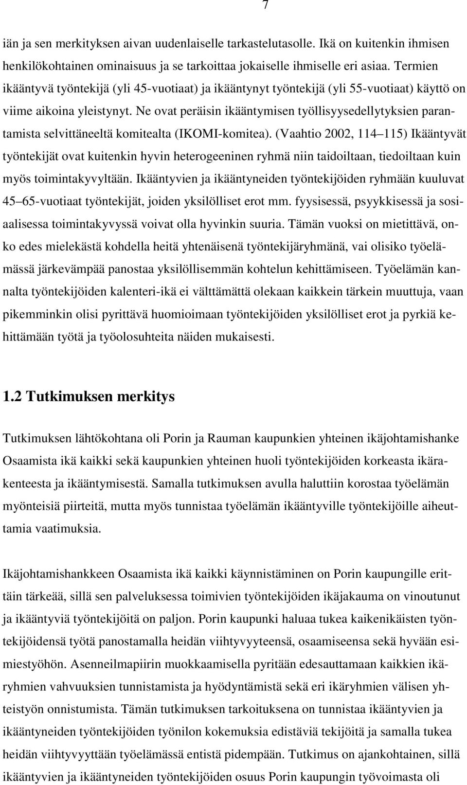 Ne ovat peräisin ikääntymisen työllisyysedellytyksien parantamista selvittäneeltä komitealta (IKOMI-komitea).