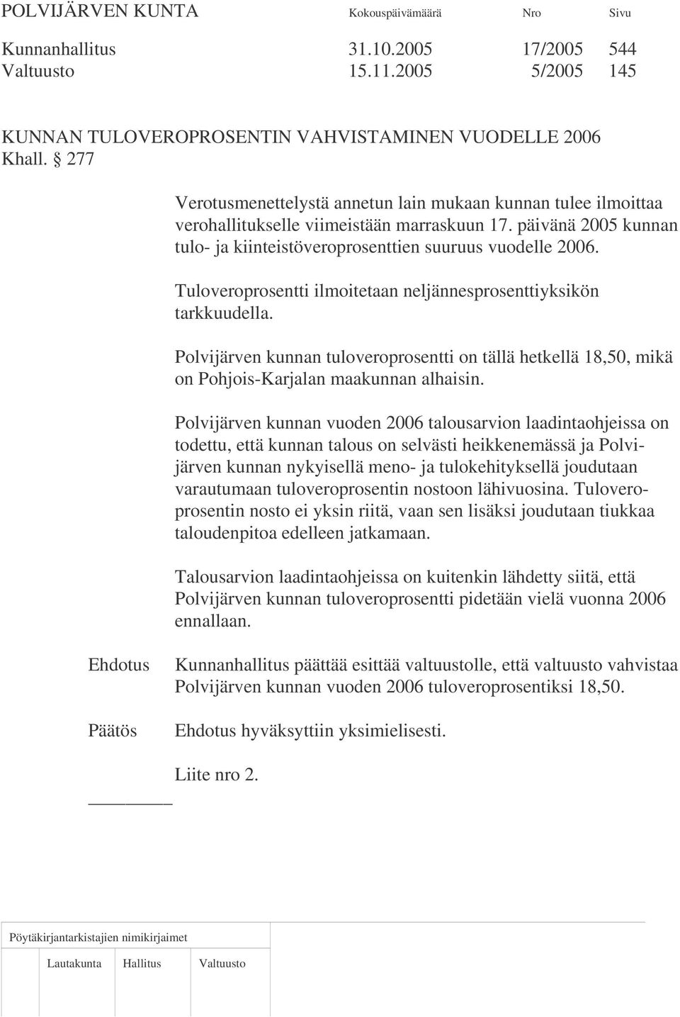 Tuloveroprosentti ilmoitetaan neljännesprosenttiyksikön tarkkuudella. Polvijärven kunnan tuloveroprosentti on tällä hetkellä 18,50, mikä on Pohjois-Karjalan maakunnan alhaisin.