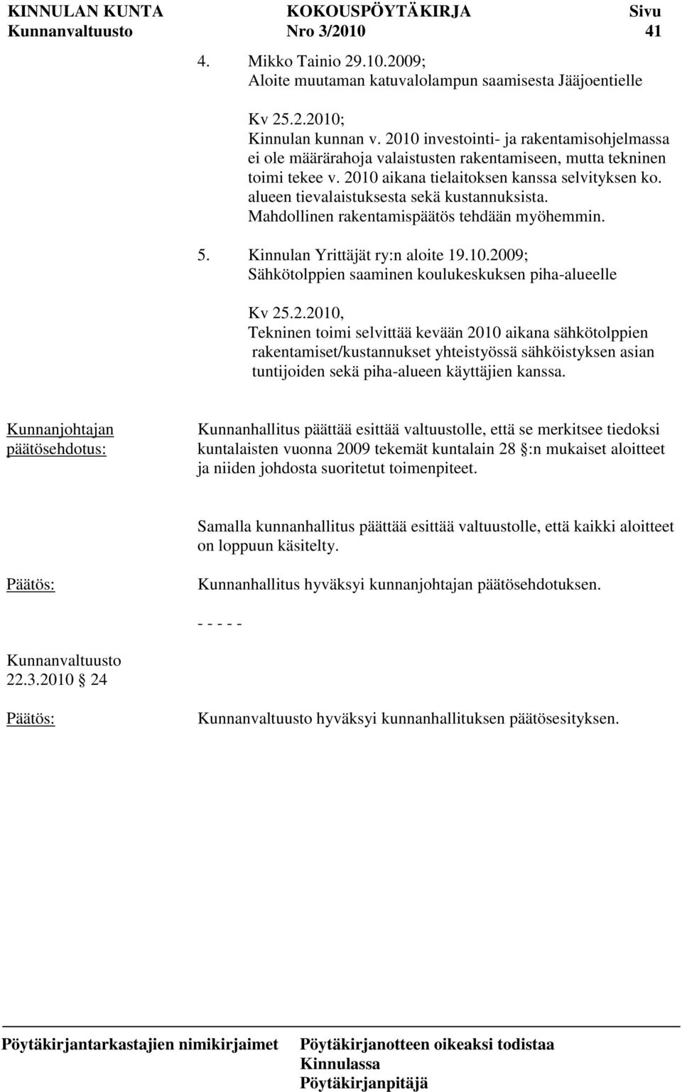 alueen tievalaistuksesta sekä kustannuksista. Mahdollinen rakentamispäätös tehdään myöhemmin. 5. Kinnulan Yrittäjät ry:n aloite 19.10.20