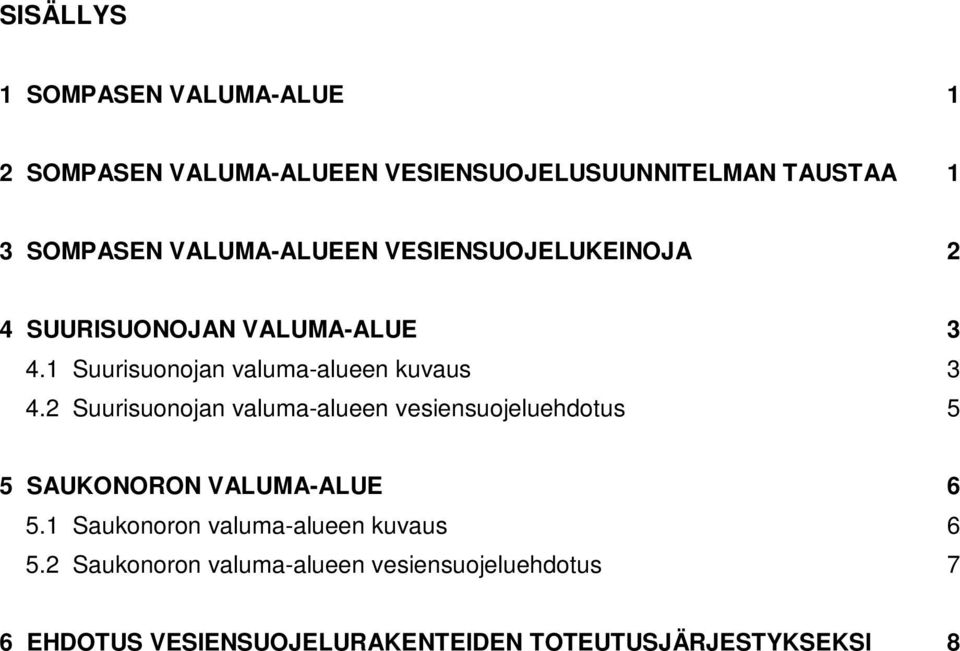 2 Suurisuonojan valuma-alueen vesiensuojeluehdotus 5 5 SAUKONORON VALUMA-ALUE 6 5.