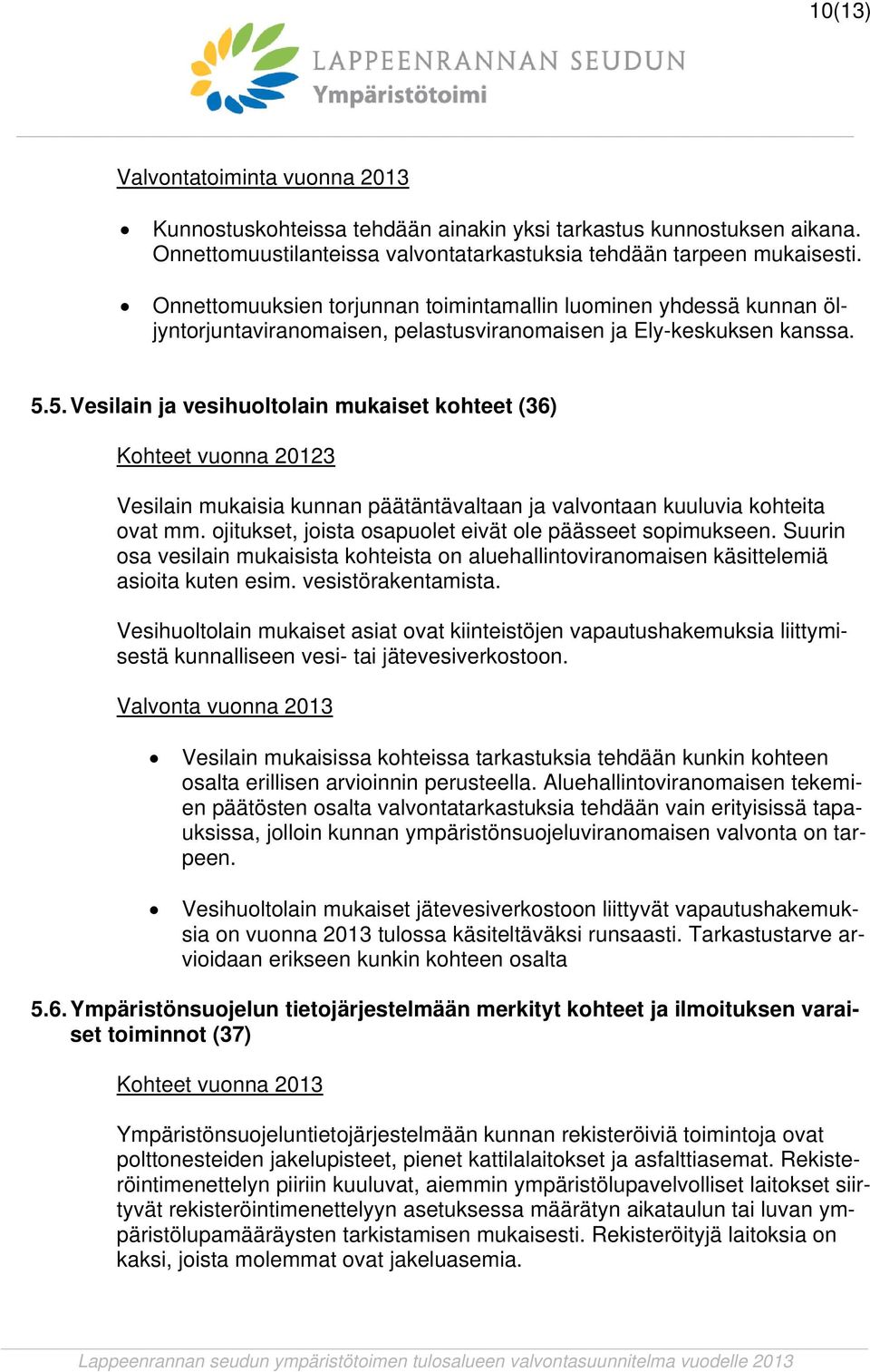 5. Vesilain ja vesihuoltolain mukaiset kohteet (36) Kohteet vuonna 20123 Vesilain mukaisia kunnan päätäntävaltaan ja valvontaan kuuluvia kohteita ovat mm.