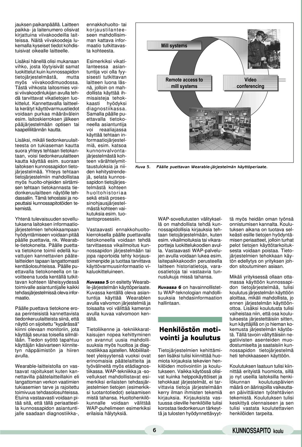 Tästä vihkosta laitosmies voisi viivakoodinlukijan avulla tehdä tarvittavat vikatietojen luokittelut. Kannettavalla laitteella kerätyt käyttövarmuustiedot voidaan purkaa määrävälein esim.