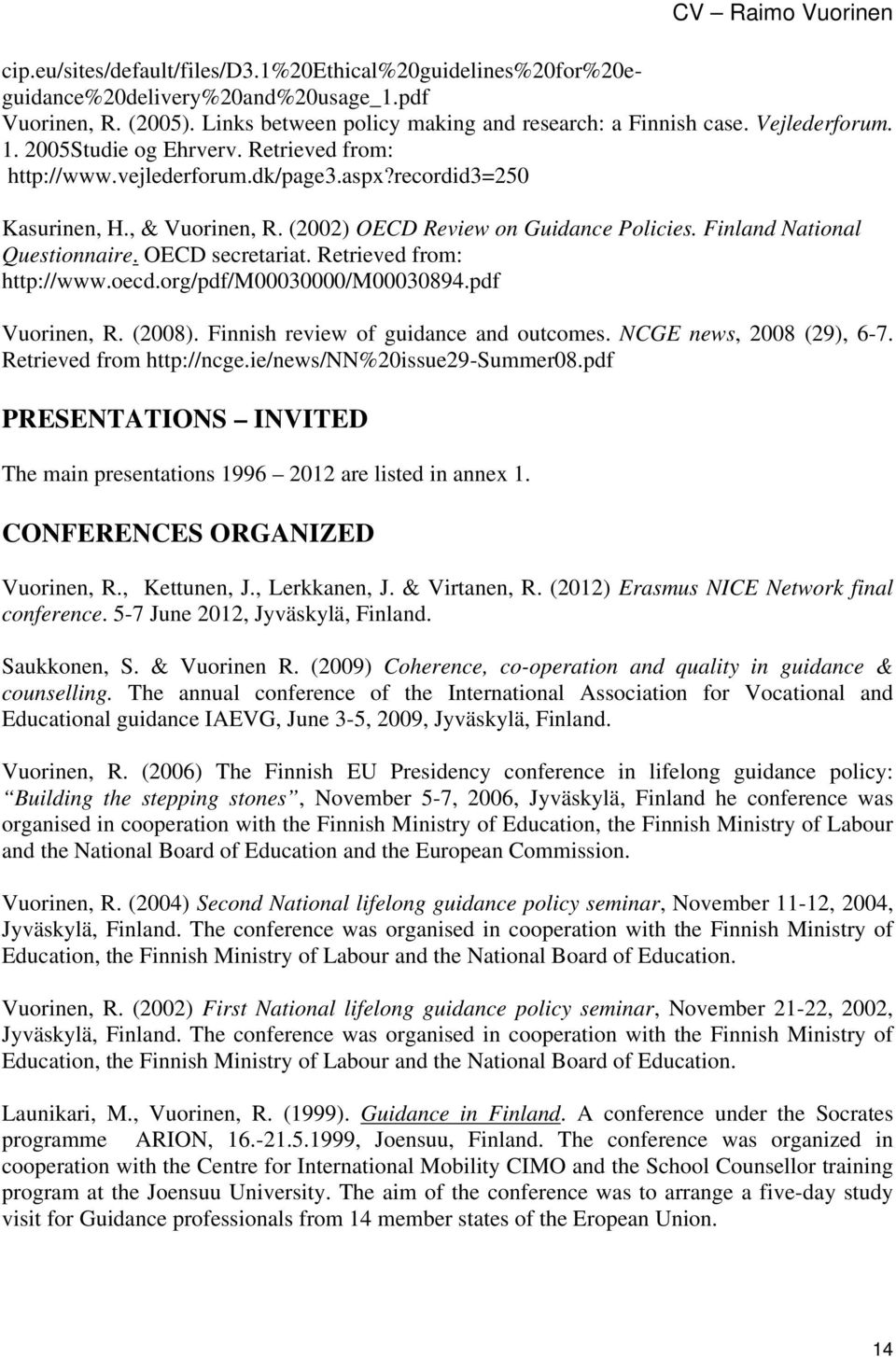 OECD secretariat. Retrieved from: http://www.oecd.org/pdf/m00030000/m00030894.pdf Vuorinen, R. (2008). Finnish review of guidance and outcomes. NCGE news, 2008 (29), 6-7. Retrieved from http://ncge.