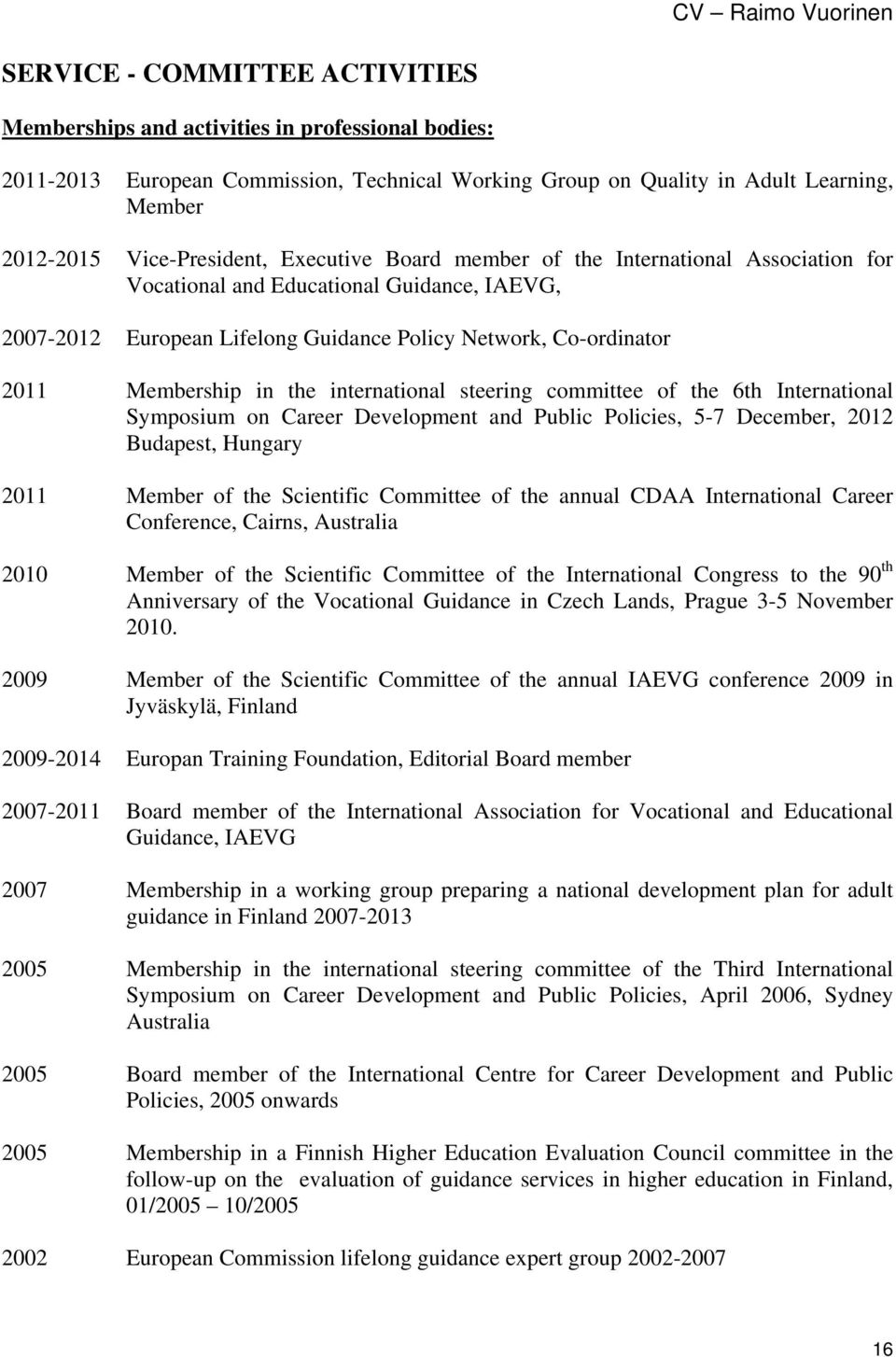 international steering committee of the 6th International Symposium on Career Development and Public Policies, 5-7 December, 2012 Budapest, Hungary 2011 Member of the Scientific Committee of the