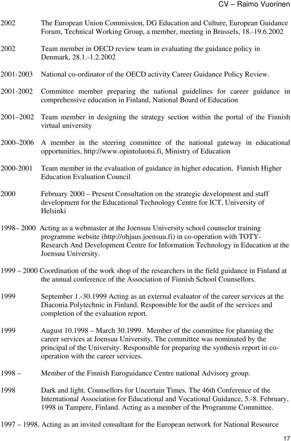 2001-2002 Committee member preparing the national guidelines for career guidance in comprehensive education in, National Board of Education 2001 2002 Team member in designing the strategy section