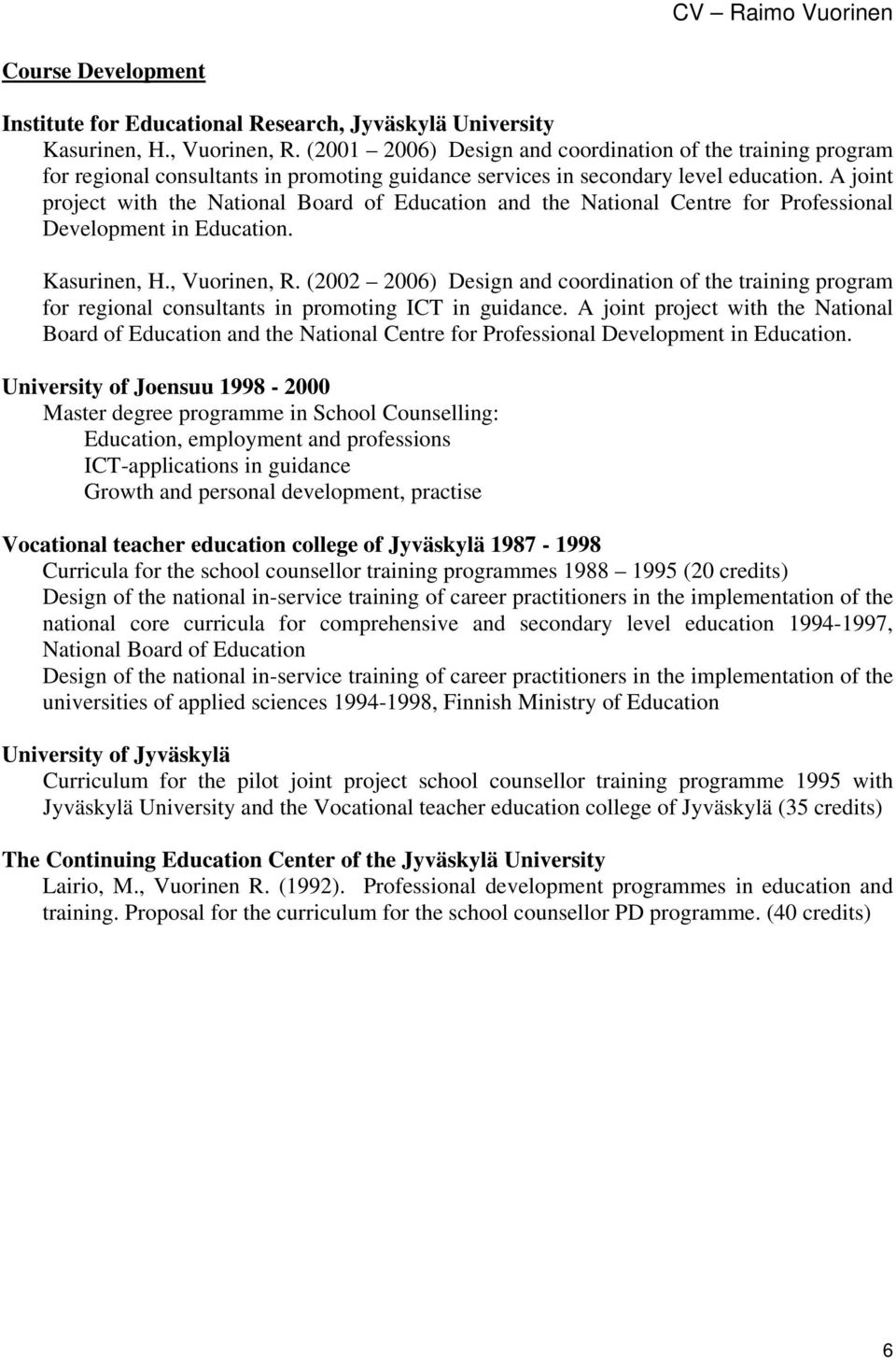 A joint project with the National Board of Education and the National Centre for Professional Development in Education. Kasurinen, H., Vuorinen, R.