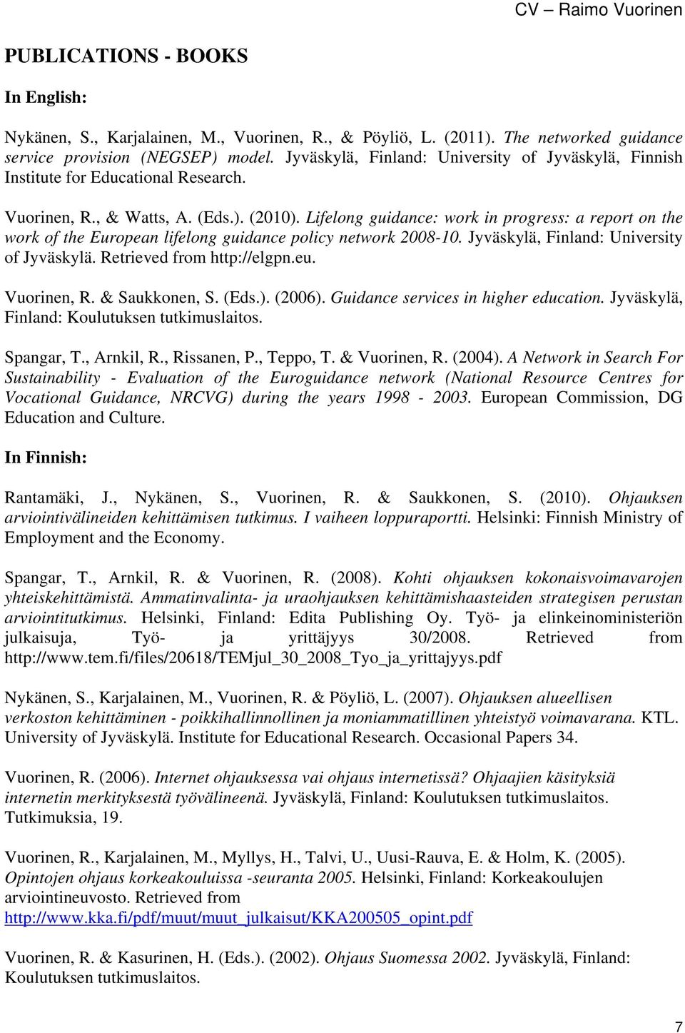 Lifelong guidance: work in progress: a report on the work of the European lifelong guidance policy network 2008-10., : University of. Retrieved from http://elgpn.eu. Vuorinen, R. & Saukkonen, S. (Eds.