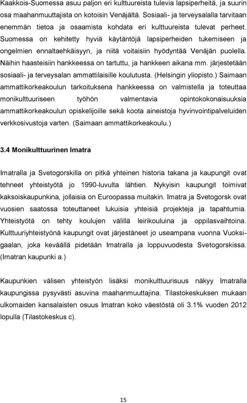 Suomessa on kehitetty hyviä käytäntöjä lapsiperheiden tukemiseen ja ongelmien ennaltaehkäisyyn, ja niitä voitaisiin hyödyntää Venäjän puolella.
