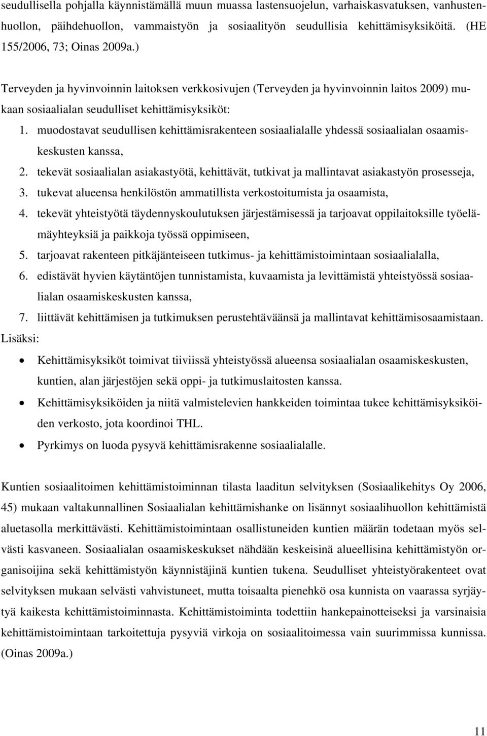 muodostavat seudullisen kehittämisrakenteen sosiaalialalle yhdessä sosiaalialan osaamiskeskusten kanssa, 2.