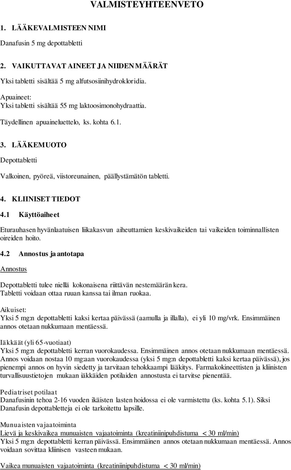 KLIINISET TIEDOT 4.1 Käyttöaiheet Eturauhasen hyvänlaatuisen liikakasvun aiheuttamien keskivaikeiden tai vaikeiden toiminnallisten oireiden hoito. 4.2 Annostus ja antotapa Annostus Depottabletti tulee niellä kokonaisena riittävän nestemäärän kera.