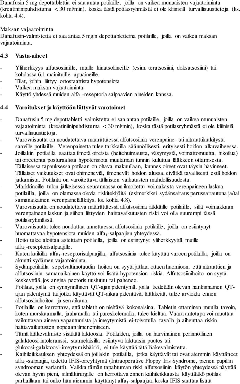 teratsosiini, doksatsosiini) tai kohdassa 6.1 mainituille apuaineille. - Tilat, joihin liittyy ortostaattista hypotensiota - Vaikea maksan vajaatoiminta.