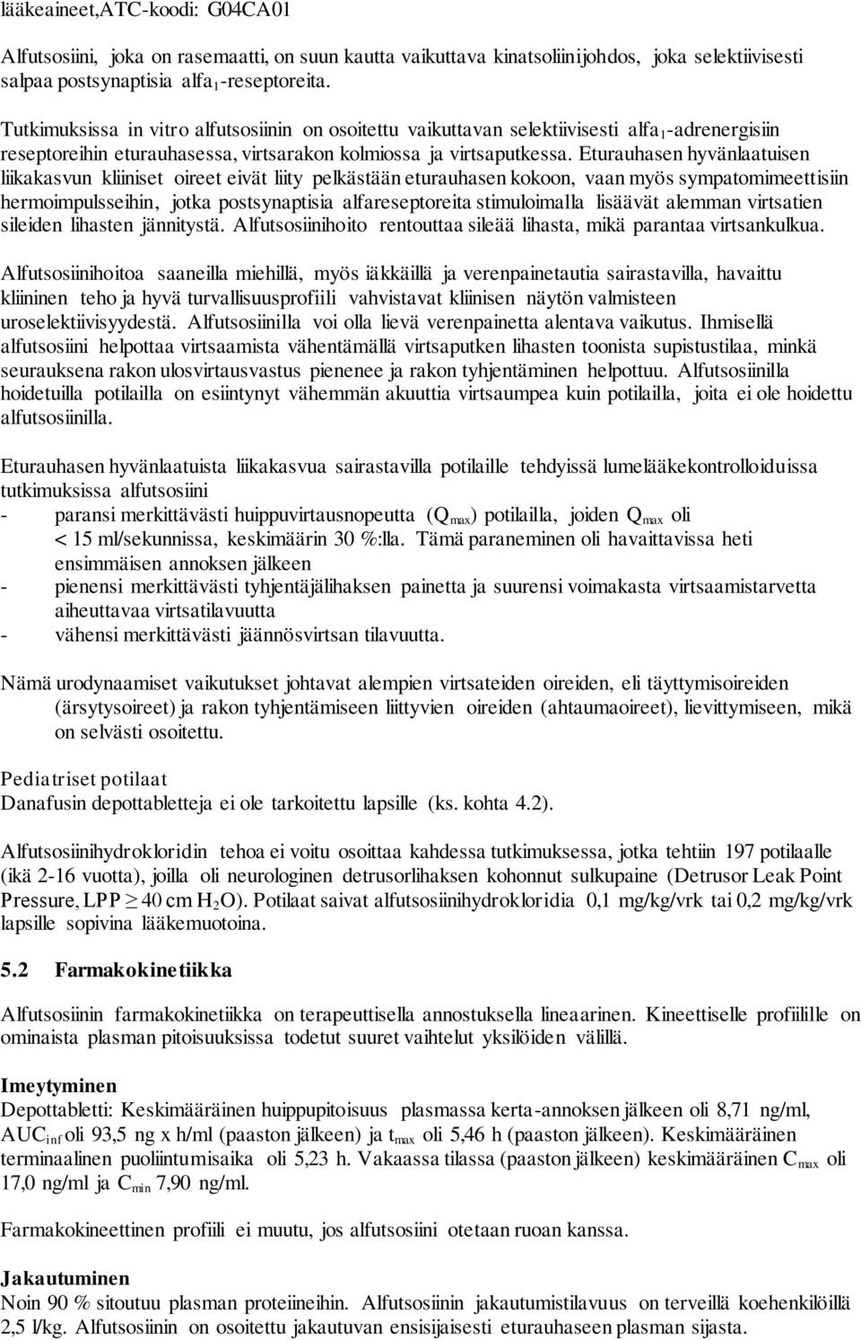 Eturauhasen hyvänlaatuisen liikakasvun kliiniset oireet eivät liity pelkästään eturauhasen kokoon, vaan myös sympatomimeettisiin hermoimpulsseihin, jotka postsynaptisia alfareseptoreita stimuloimalla