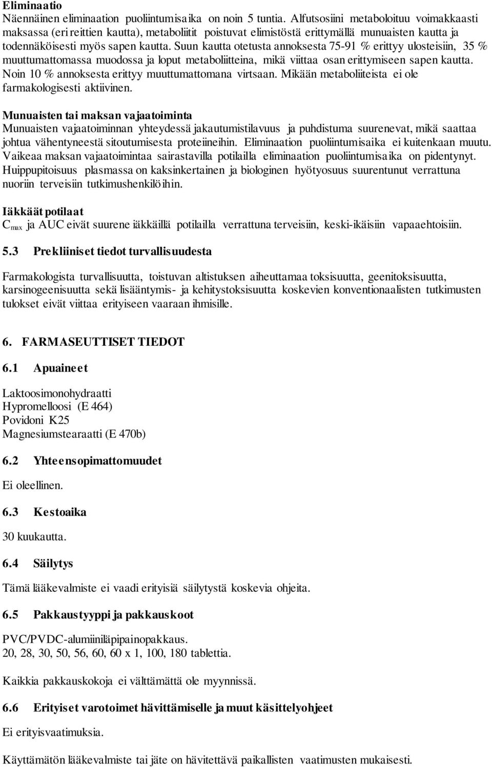 Suun kautta otetusta annoksesta 75-91 % erittyy ulosteisiin, 35 % muuttumattomassa muodossa ja loput metaboliitteina, mikä viittaa osan erittymiseen sapen kautta.