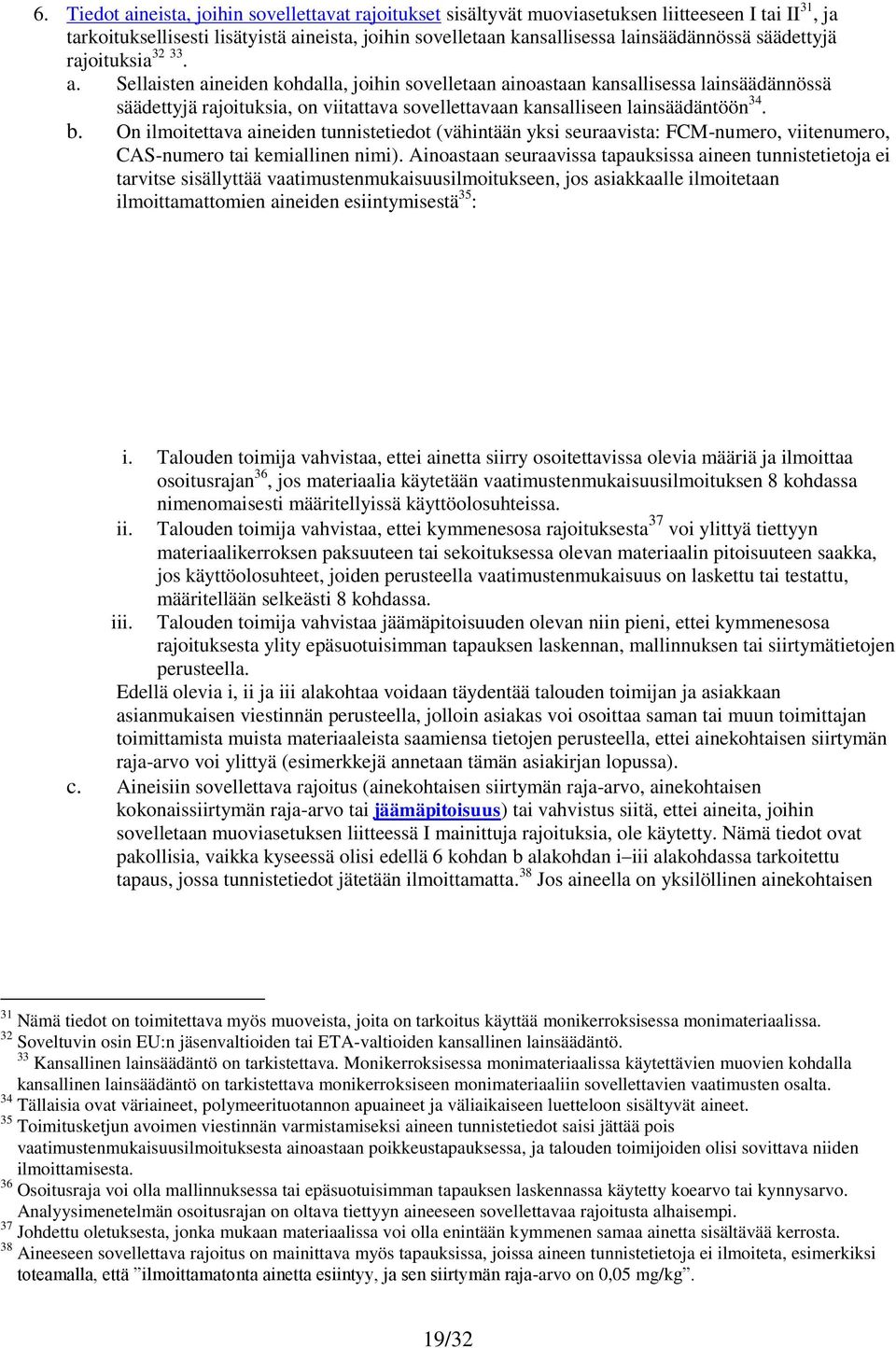 Sellaisten aineiden kohdalla, joihin sovelletaan ainoastaan kansallisessa lainsäädännössä säädettyjä rajoituksia, on viitattava sovellettavaan kansalliseen lainsäädäntöön 34. b.