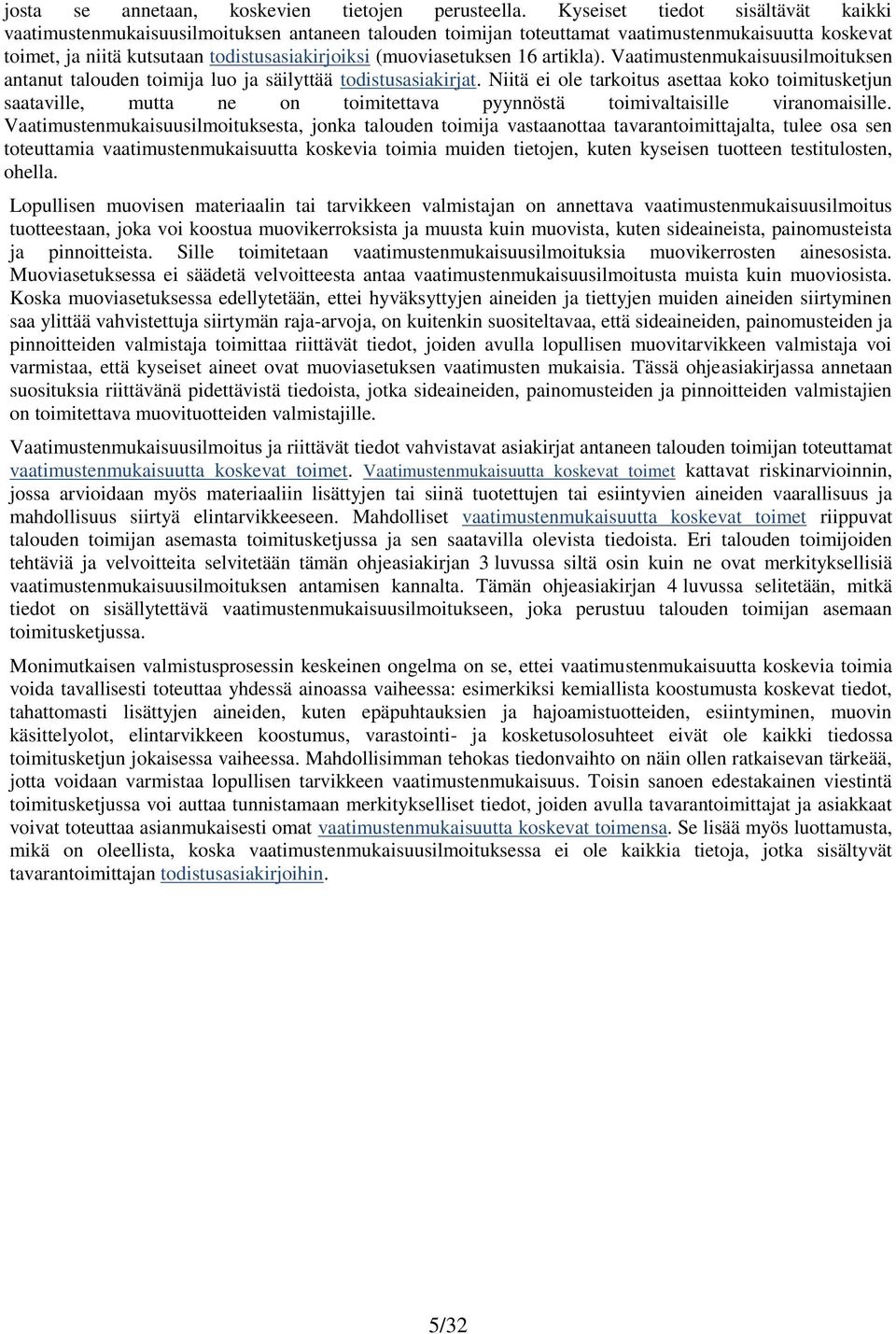 (muoviasetuksen 16 artikla). Vaatimustenmukaisuusilmoituksen antanut talouden toimija luo ja säilyttää todistusasiakirjat.