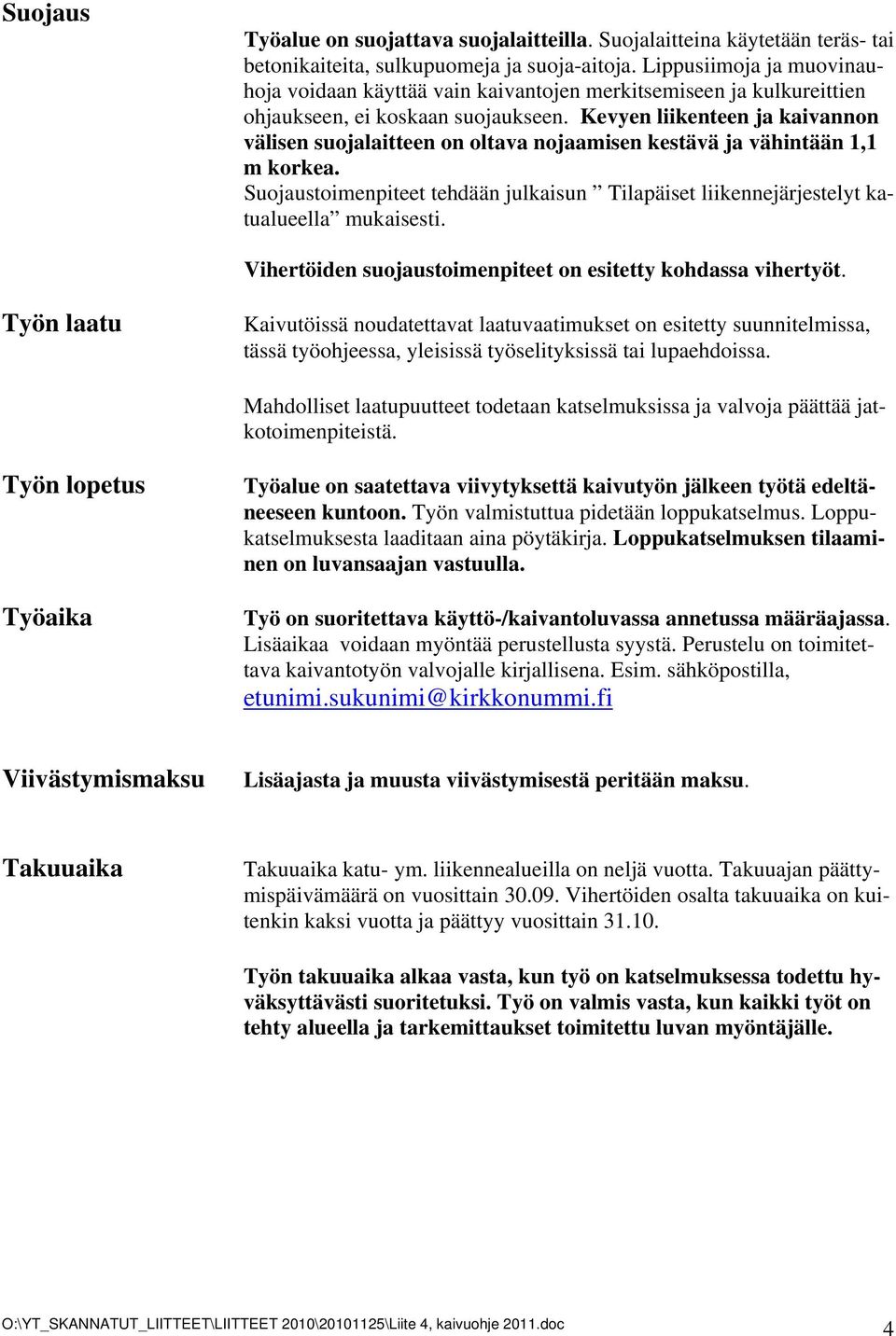 Kevyen liikenteen ja kaivannon välisen suojalaitteen on oltava nojaamisen kestävä ja vähintään 1,1 m korkea.