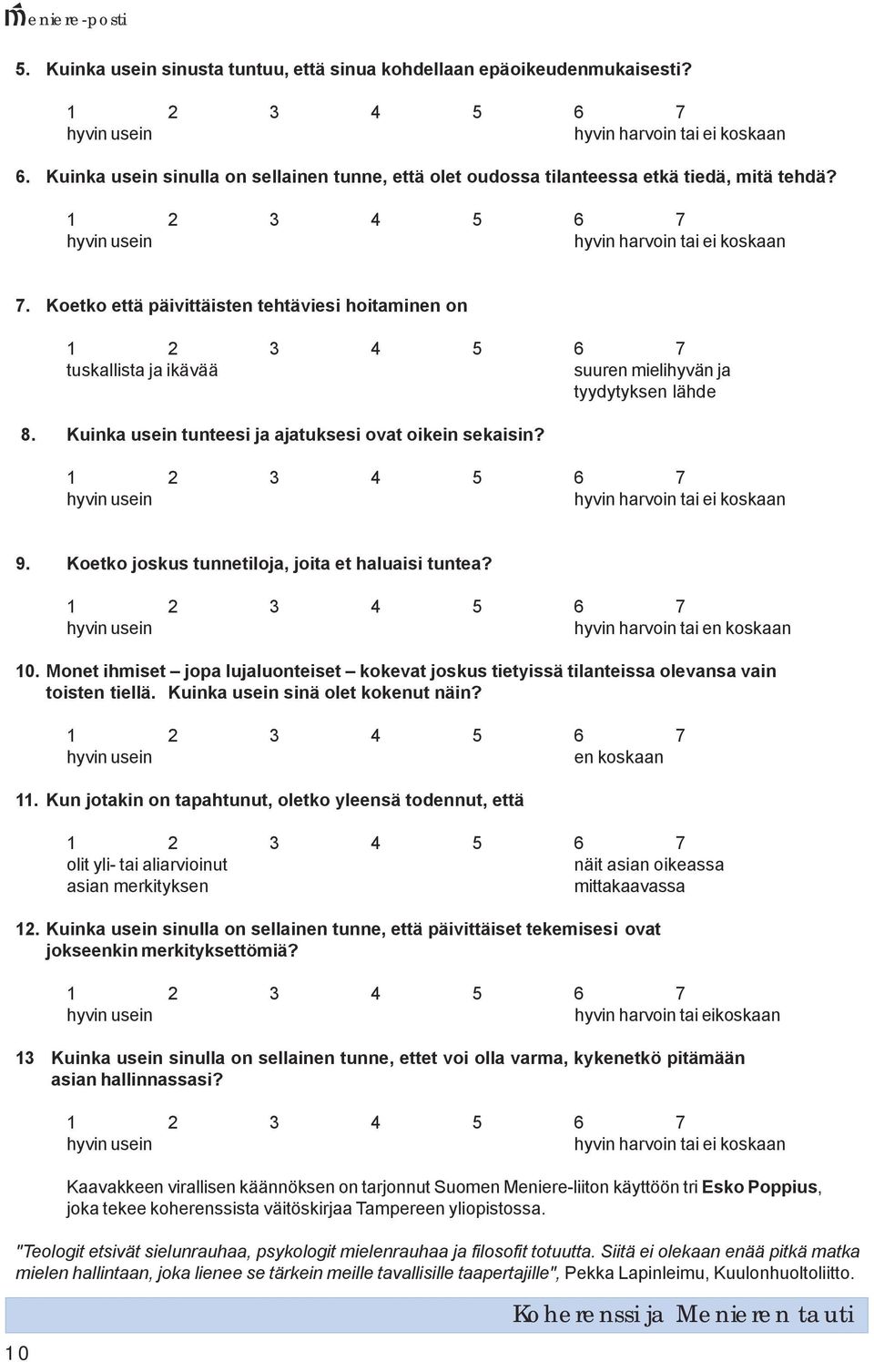 Koetko että päivittäisten tehtäviesi hoitaminen on 1 2 3 4 5 6 7 tuskallista ja ikävää suuren mielihyvän ja tyydytyksen lähde 8. Kuinka usein tunteesi ja ajatuksesi ovat oikein sekaisin?