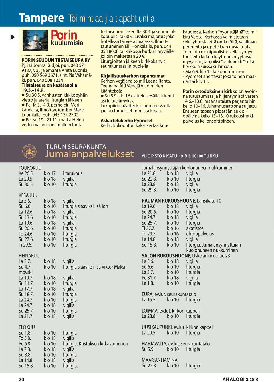 045 134 2792 Pe su 19. 21.11. matka Heinäveden Valamoon, matkan hinta tiistaiseuran jäseniltä 30 ja seuran ulkopuolisilta 60. Lisäksi majoitus joko hotellissa tai vierasmajassa.