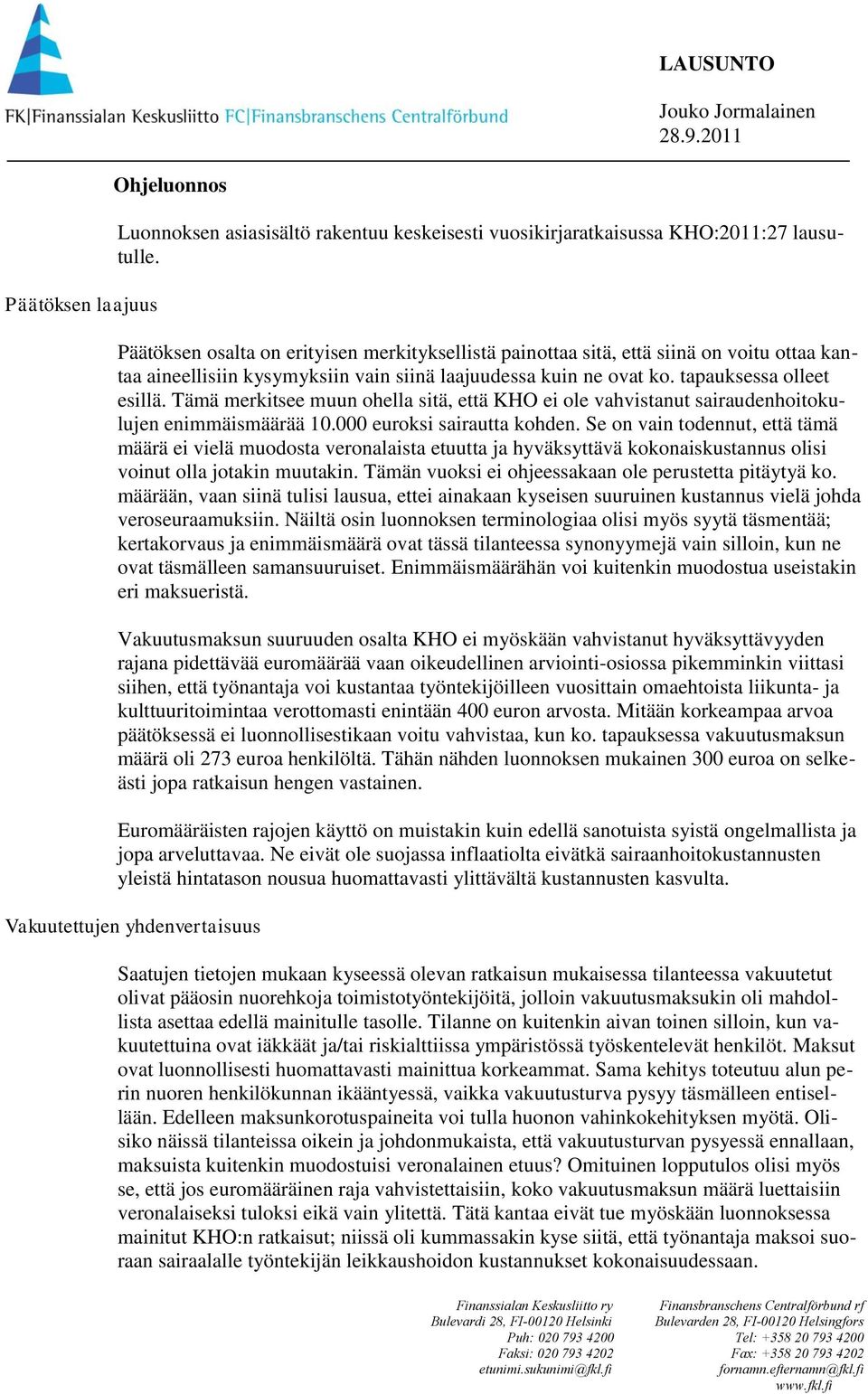 Tämä merkitsee muun ohella sitä, että KHO ei ole vahvistanut sairaudenhoitokulujen enimmäismäärää 10.000 euroksi sairautta kohden.