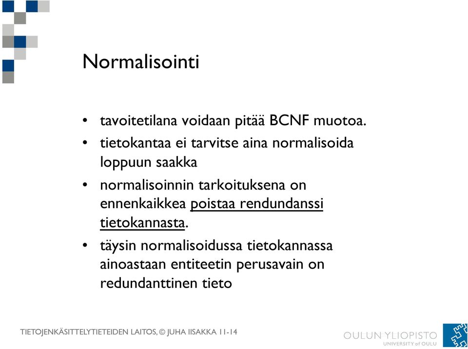 tarkoituksena on ennenkaikkea poistaa rendundanssi tietokannasta.