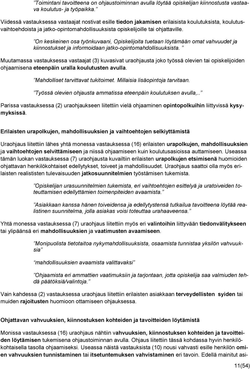 On keskeinen osa työnkuvaani, Opiskelijoita tuetaan löytämään omat vahvuudet ja kiinnostukset ja informoidaan jatko-opintomahdollisuuksista.