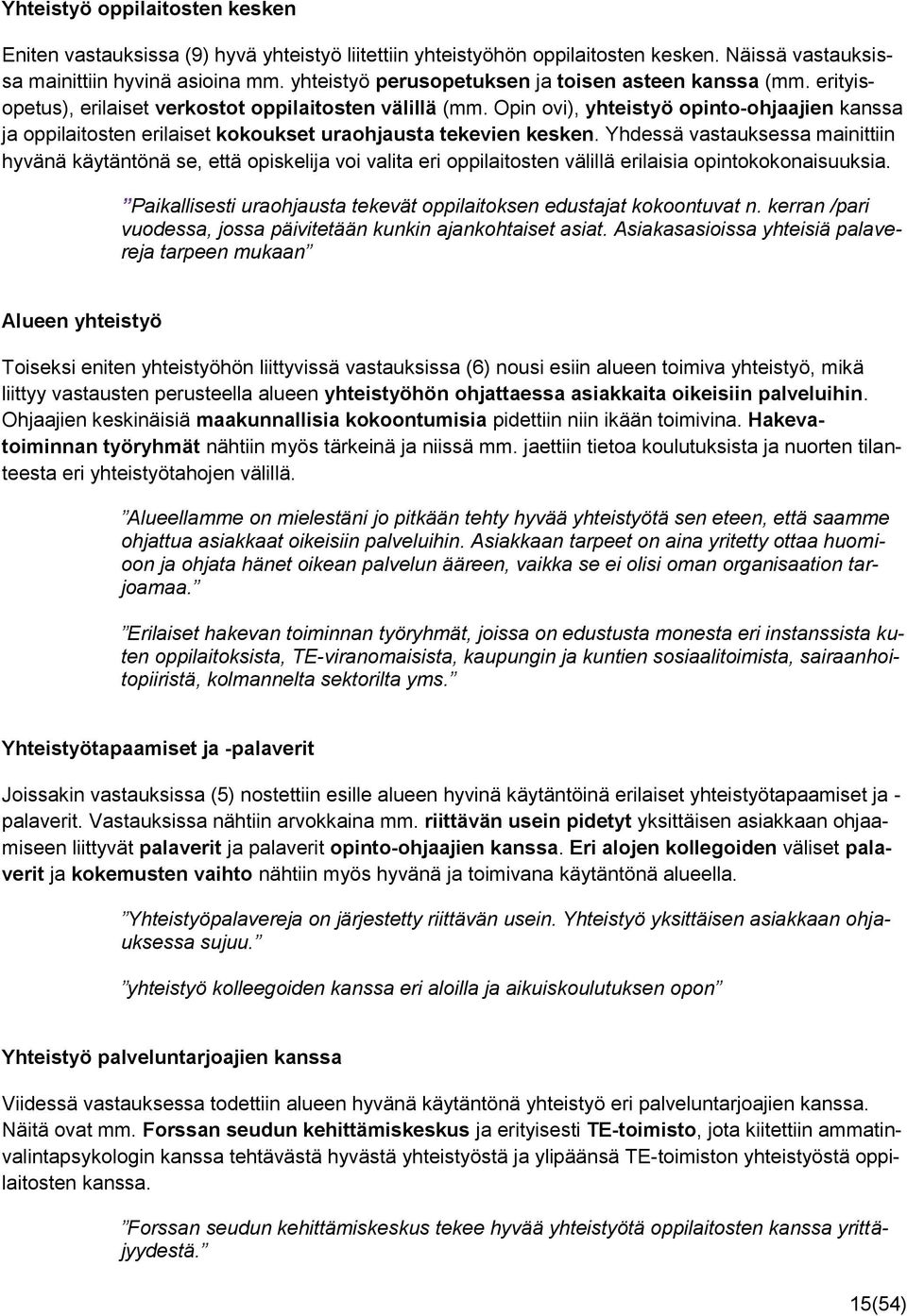 Opin ovi), yhteistyö opinto-ohjaajien kanssa ja oppilaitosten erilaiset kokoukset uraohjausta tekevien kesken.