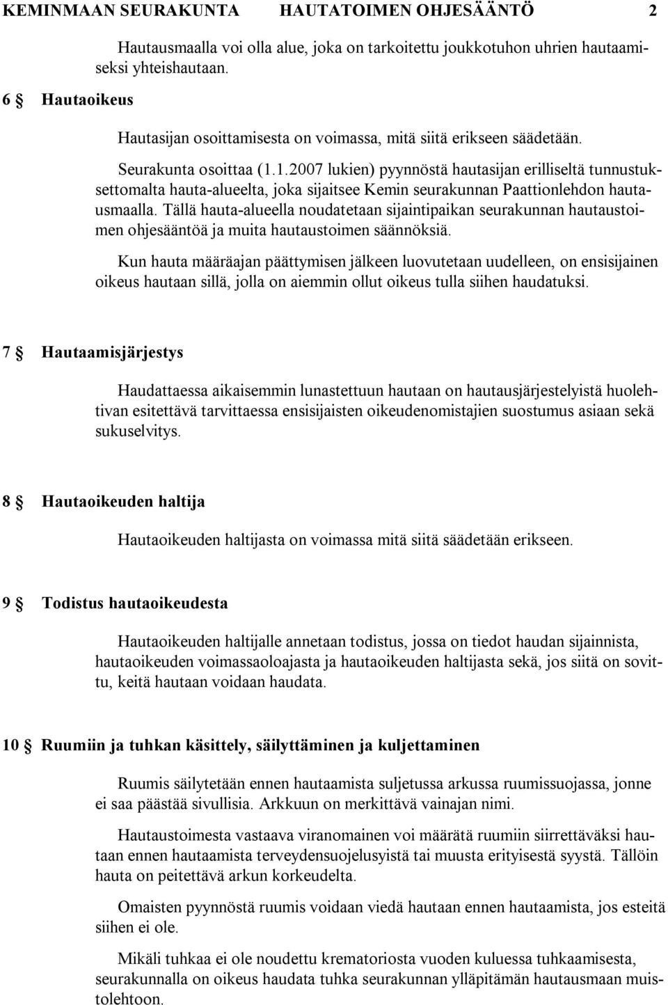 1.2007 lukien) pyynnöstä hautasijan erilliseltä tunnustuksettomalta hauta alueelta, joka sijaitsee Kemin seurakunnan Paattionlehdon hautausmaalla.