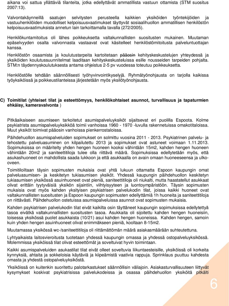 kelpoisuusvaatimuksista annetun lain tarkoittamalla tavalla (272/2005). Henkilökuntamitoitus oli lähes poikkeuksetta valtakunnallisten suositusten mukainen.