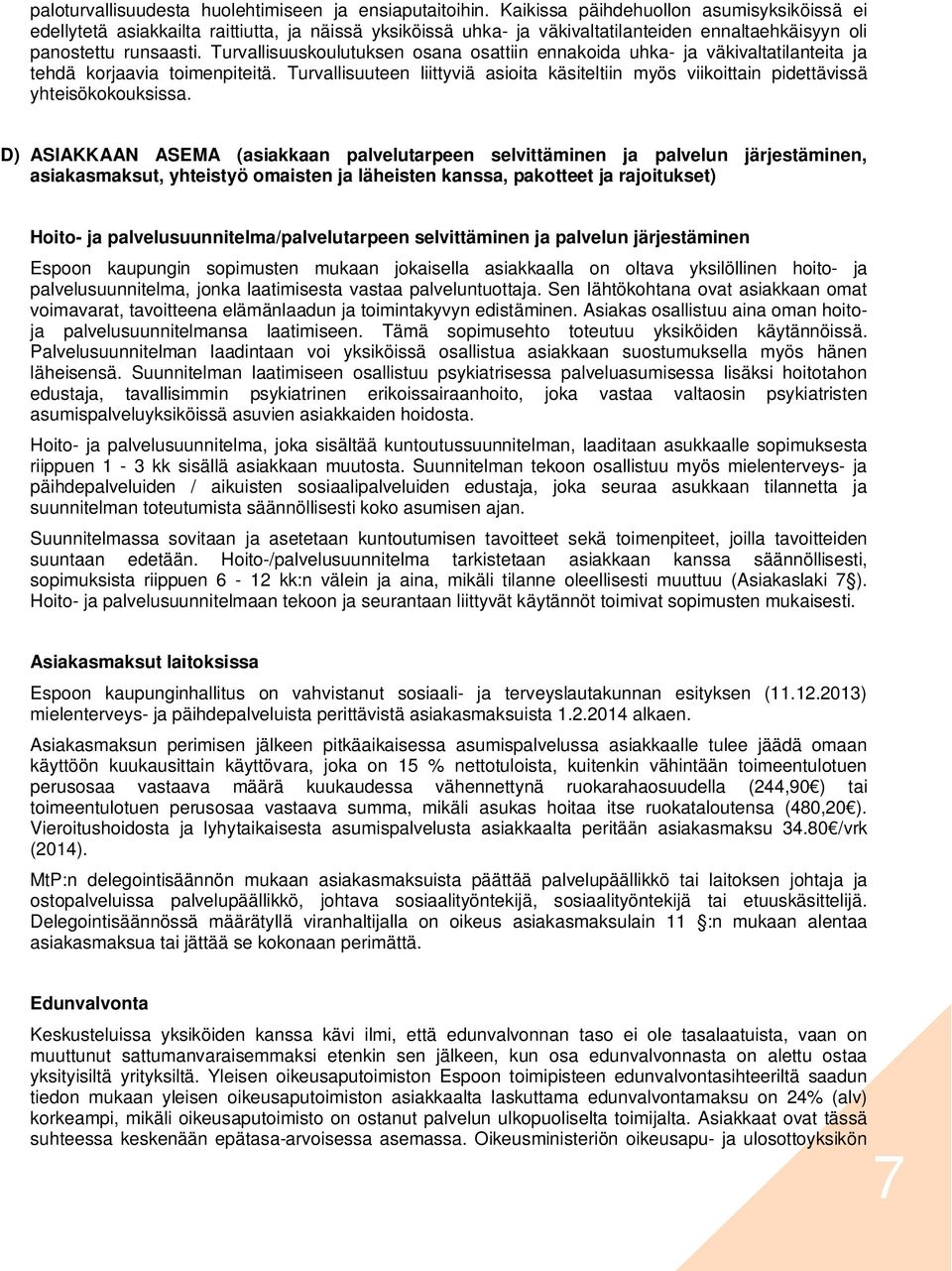 Turvallisuuskoulutuksen osana osattiin ennakoida uhka- ja väkivaltatilanteita ja tehdä korjaavia toimenpiteitä.