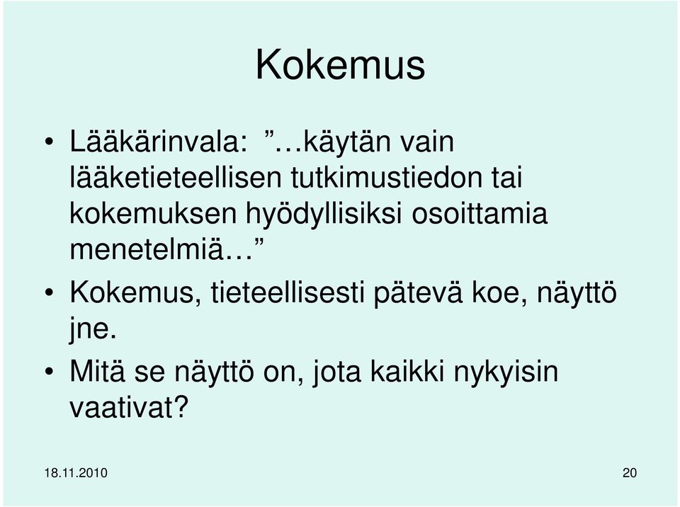 menetelmiä Kokemus, tieteellisesti pätevä koe, näyttö jne.