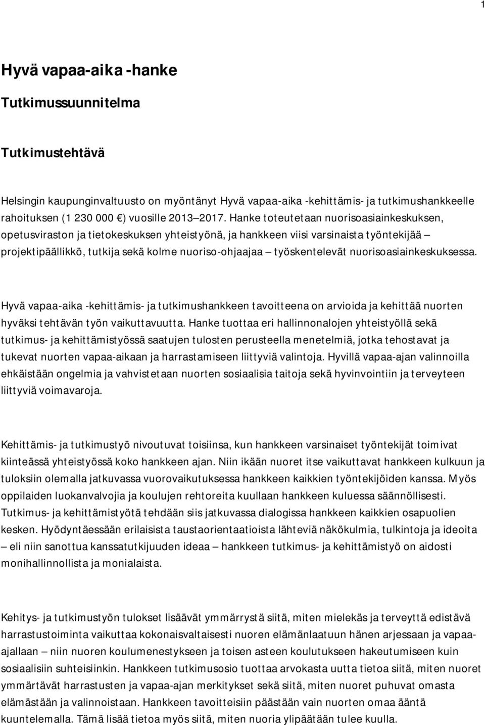 nuorisoasiainkeskuksessa. Hyvä vapaa-aika -kehittämis- ja tutkimushankkeen tavoitteena on arvioida ja kehittää nuorten hyväksi tehtävän työn vaikuttavuutta.