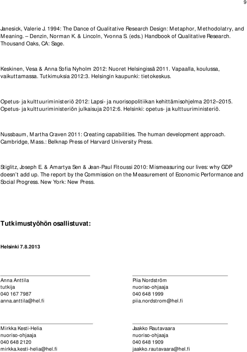 Opetus- ja kulttuuriministeriö 2012: Lapsi- ja nuorisopolitiikan kehittämisohjelma 2012 2015. Opetus- ja kulttuuriministeriön julkaisuja 2012:6. Helsinki: opetus- ja kulttuuriministeriö.