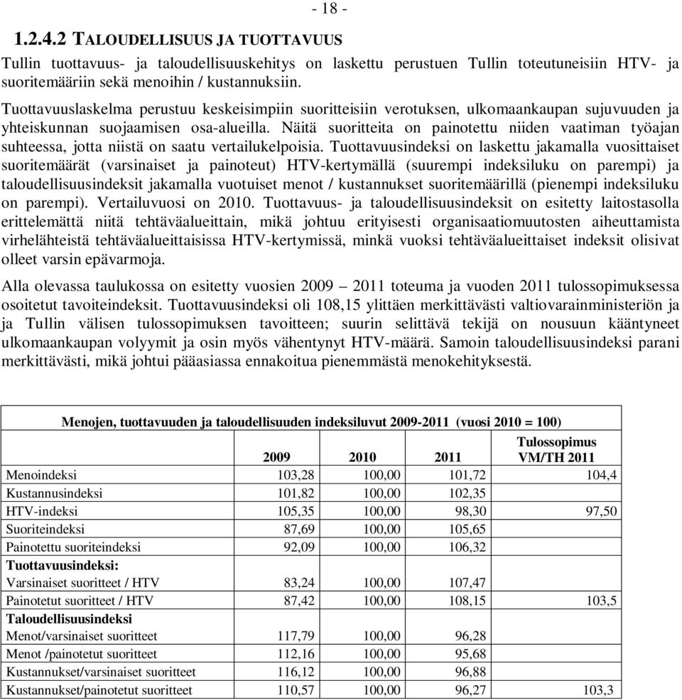 Näitä suoritteita on painotettu niiden vaatiman työajan suhteessa, jotta niistä on saatu vertailukelpoisia.