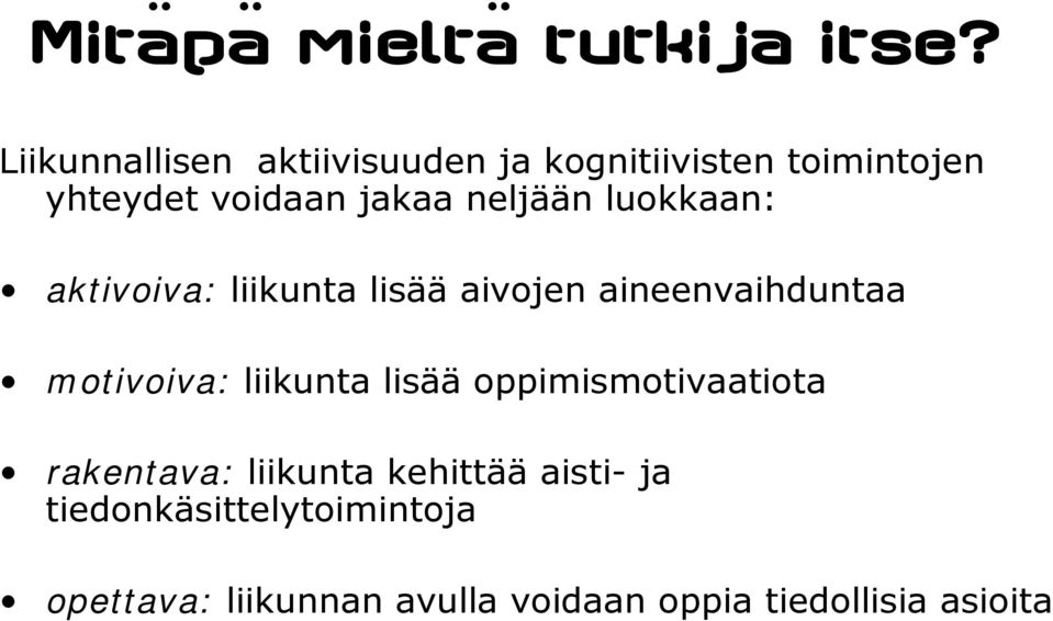 neljään luokkaan: aktivoiva: liikunta lisää aivojen aineenvaihduntaa motivoiva: