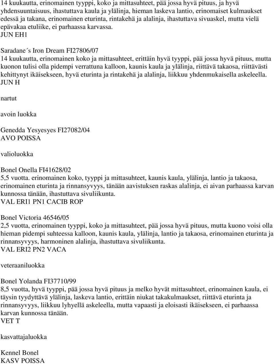 JUN EH1 Saradane s Iron Dream FI27806/07 14 kuukautta, erinomainen koko ja mittasuhteet, erittäin hyvä tyyppi, pää jossa hyvä pituus, mutta kuonon tulisi olla pidempi verrattuna kalloon, kaunis kaula