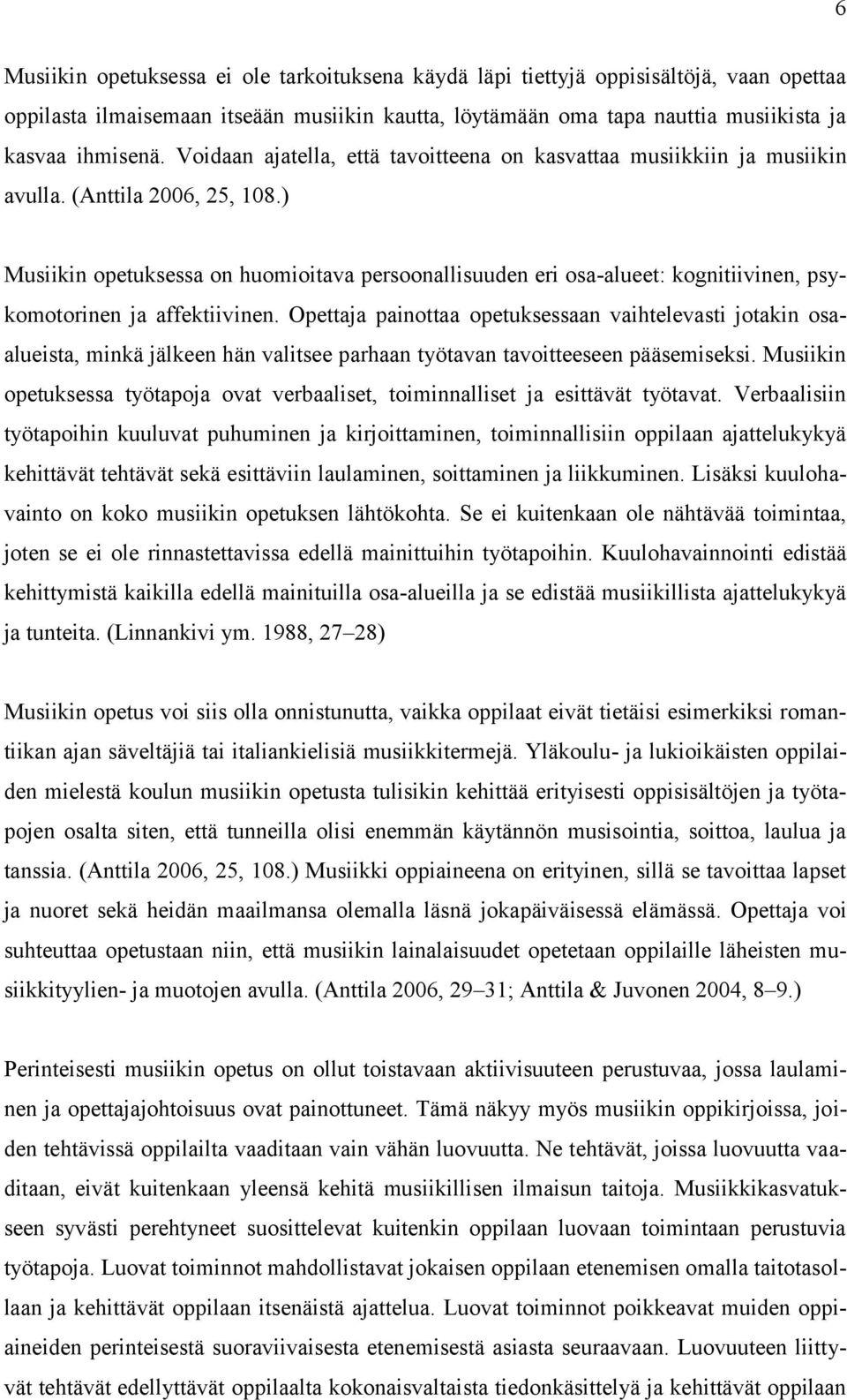 ) Musiikin opetuksessa on huomioitava persoonallisuuden eri osa-alueet: kognitiivinen, psykomotorinen ja affektiivinen.