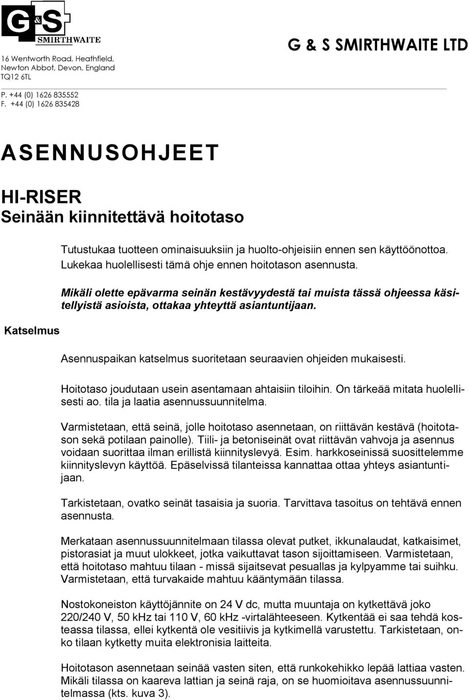 Lukekaa huolellisesti tämä ohje ennen hoitotason asennusta. Mikäli olette epävarma seinän kestävyydestä tai muista tässä ohjeessa käsitellyistä asioista, ottakaa yhteyttä asiantuntijaan.