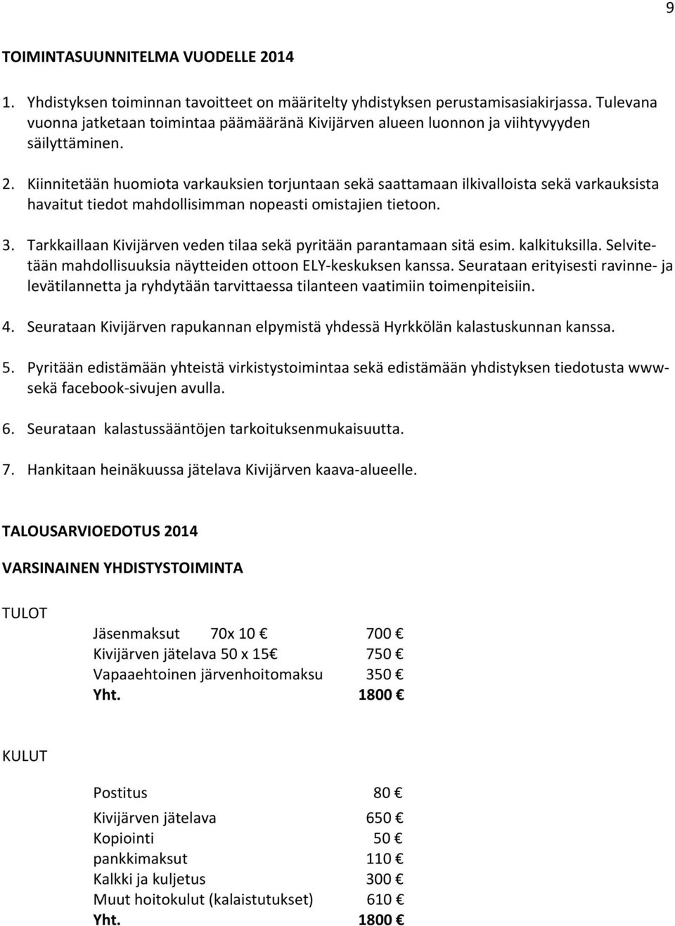 Kiinnitetään huomiota varkauksien torjuntaan sekä saattamaan ilkivalloista sekä varkauksista havaitut tiedot mahdollisimman nopeasti omistajien tietoon. 3.