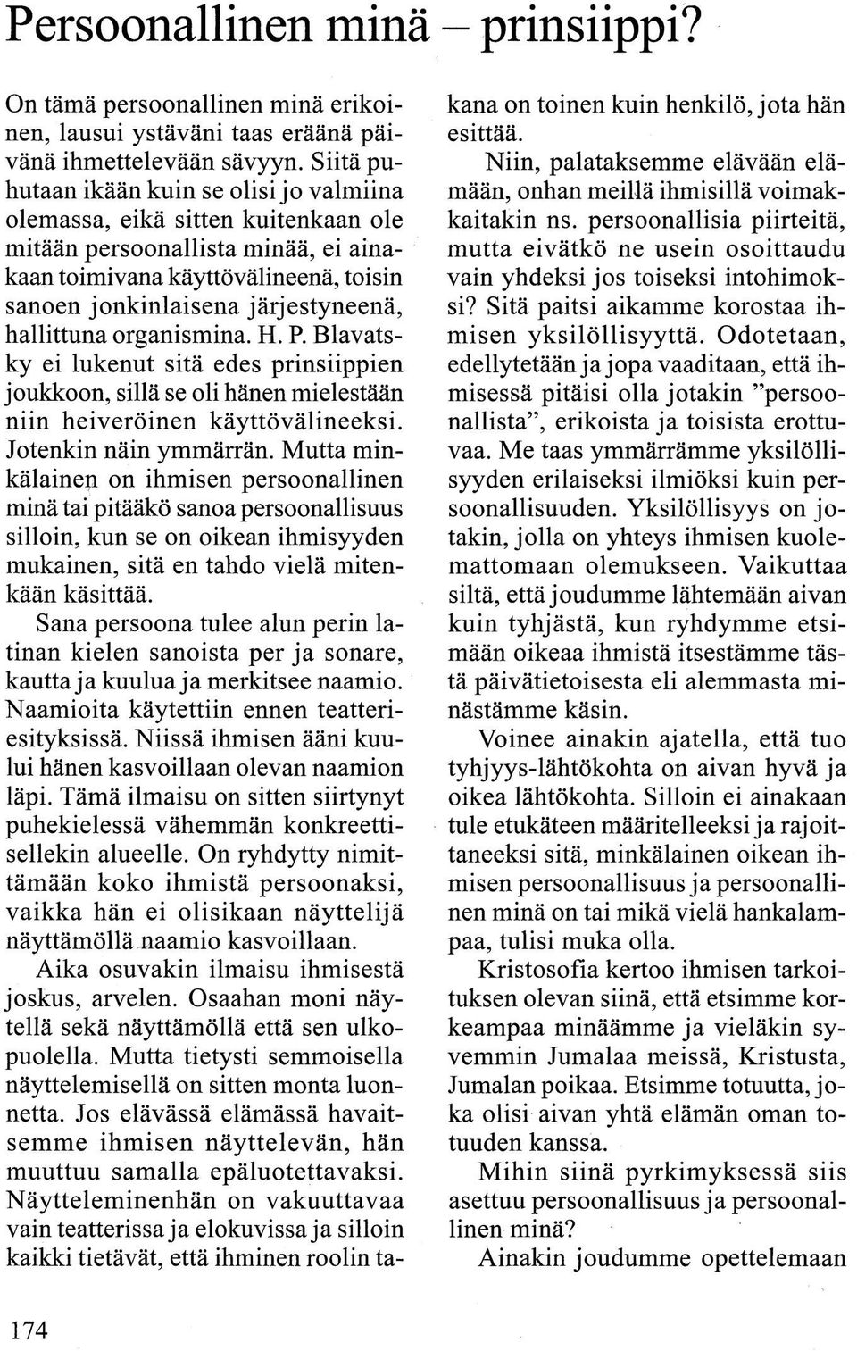 hallittuna organismina. H. P. Blavatsky ei lukenut sitä edes prinsiippien joukkoon, sillä se oli hänen mielestään niin heiveröinen käyttövälineeksi. Jotenkin näin ymmärrän.