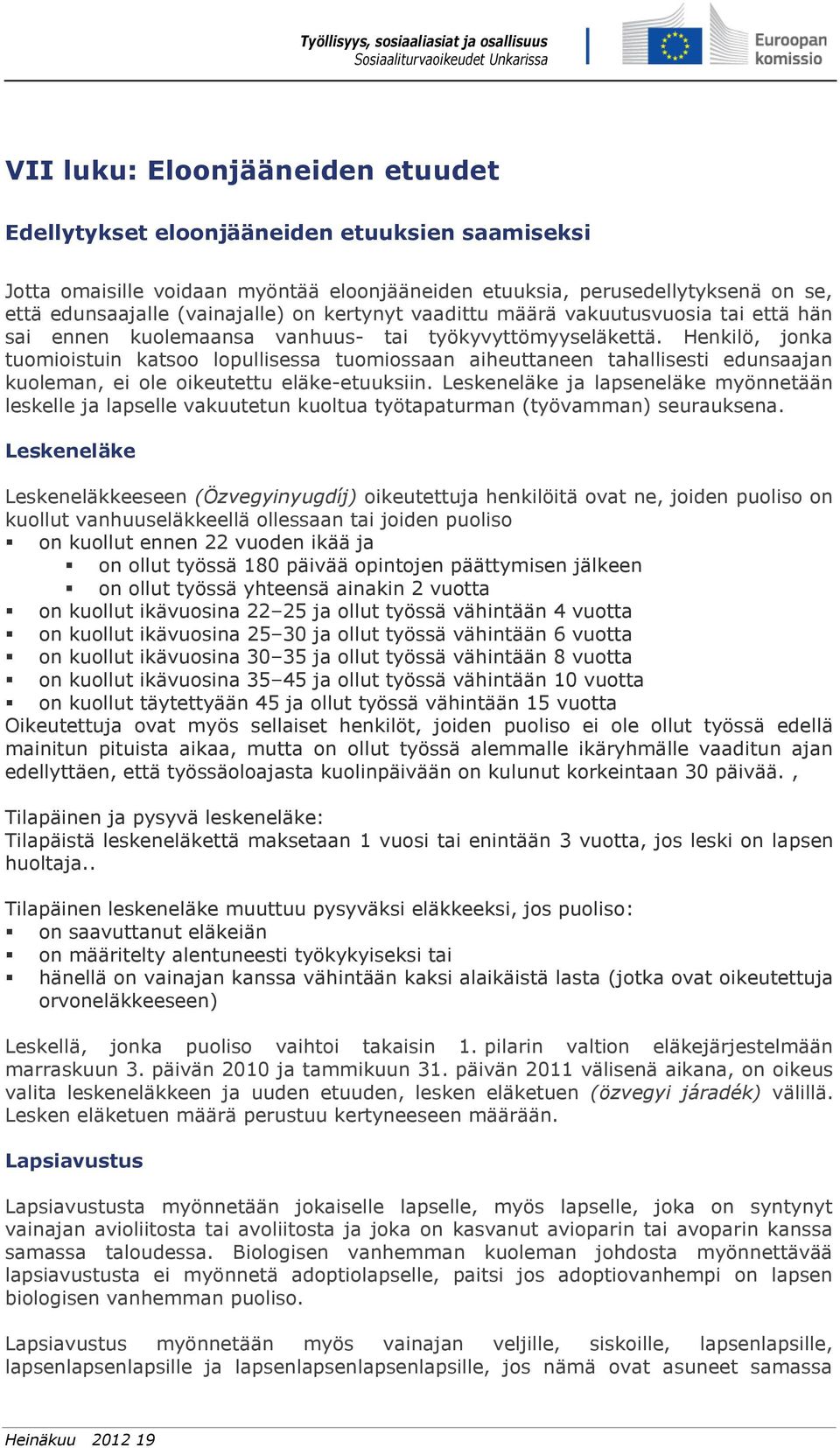 Henkilö, jonka tuomioistuin katsoo lopullisessa tuomiossaan aiheuttaneen tahallisesti edunsaajan kuoleman, ei ole oikeutettu eläke-etuuksiin.