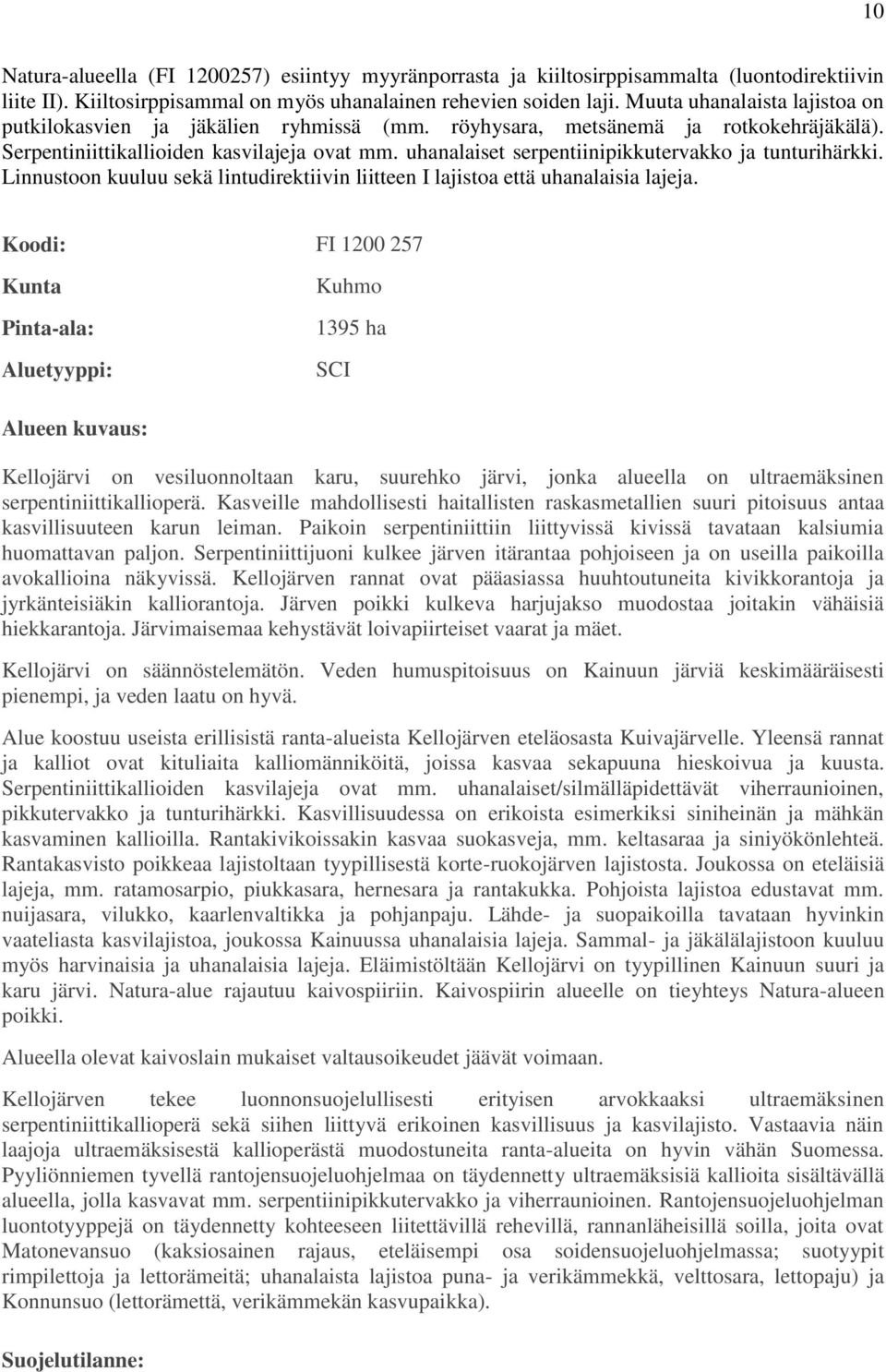 uhanalaiset serpentiinipikkutervakko ja tunturihärkki. Linnustoon kuuluu sekä lintudirektiivin liitteen I lajistoa että uhanalaisia lajeja.