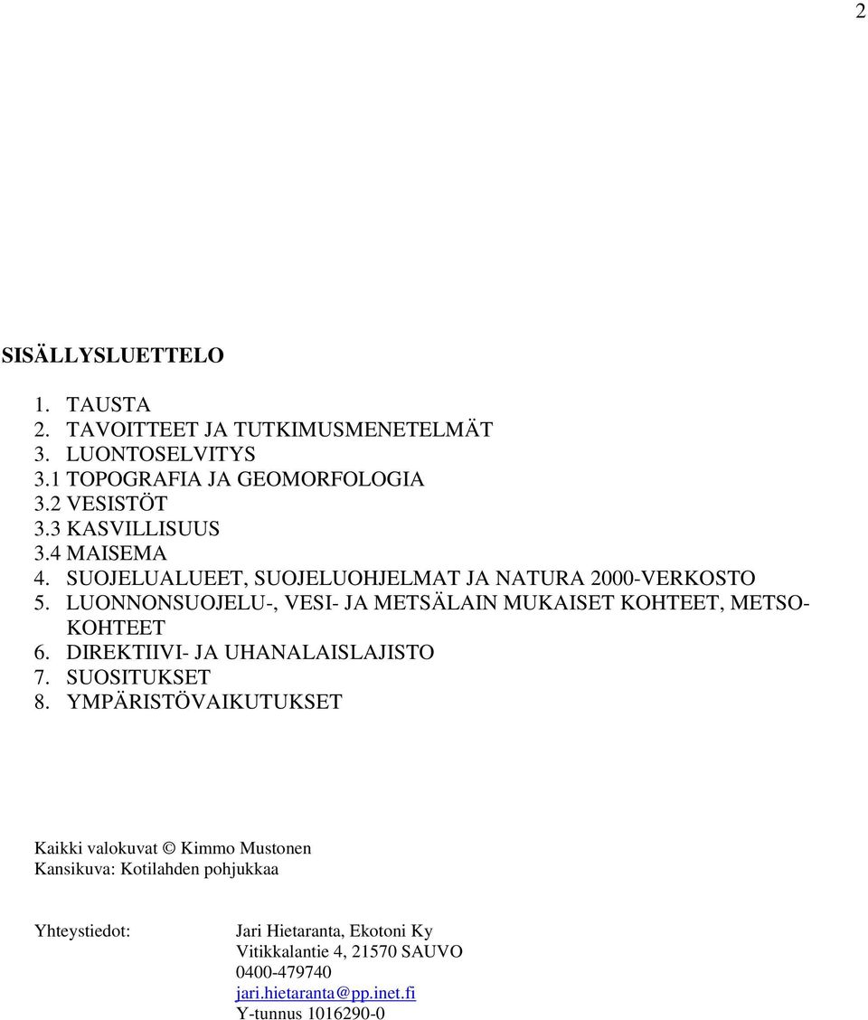 LUONNONSUOJELU-, VESI- JA METSÄLAIN MUKAISET KOHTEET, METSO- KOHTEET 6. DIREKTIIVI- JA UHANALAISLAJISTO 7. SUOSITUKSET 8.