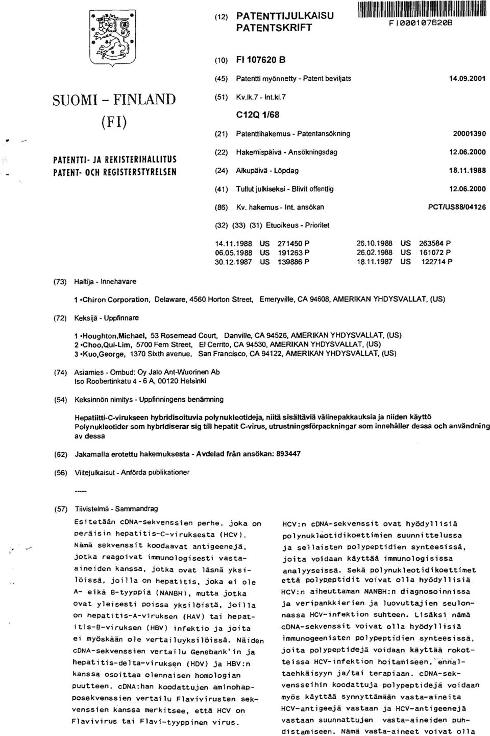 7 C12Q 1168 (21) Patenttihakemus - Patentansökning 20001390 (22) Hakemispäivä - Ansökningsdag 12.06.2000 (24) Alkupäivä - Löpdag 18.11.1988 (41) Tullut julkiseksi - Blivit offentlig 12.06.2000 (86) Kv.