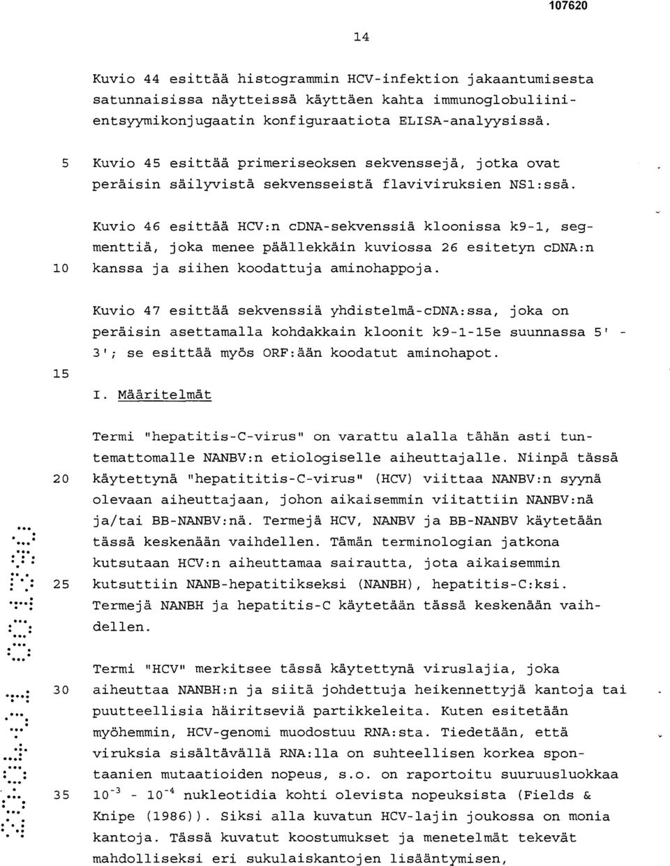 Kuvio 46 esittää HCV:n cdna-sekvenssiä kloonissa k9-1, segmenttiä, joka menee päällekkäin kuviossa 26 esitetyn cdna:n 10 kanssa ja siihen koodattuja aminohappoja.