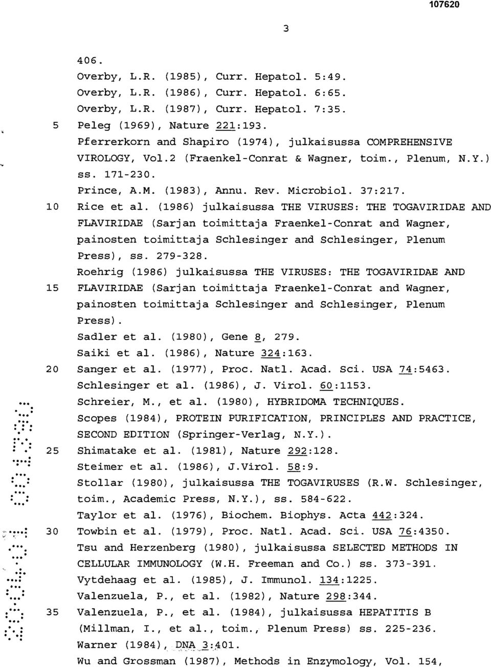 (1986) julkaisussa THE VIRUSES: THE TOGAVIRIDAE AND FLAVIRIDAE (Sarjan toimittaja Fraenkel-Conrat and Wagner, painosten toimittaja Schlesinger and Schlesinger, Plenum Press), ss. 279-328.